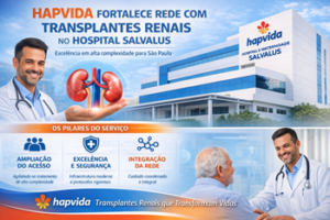 Hapvida Fortalece Linha de Alta Complexidade com Transplantes no Hospital Salvalus