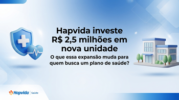 Hapvida investe R$ 2,5 milhões em nova unidade de diagnóstico o que essa expansão representa para quem busca um plano de saúde